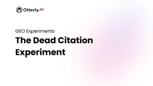 GEO Experiments OtterlyAI Dead Citations Experiment